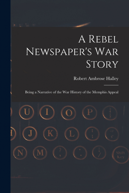 A REBEL NEWSPAPER?S WAR STORY