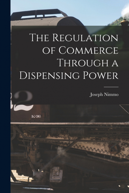 THE REGULATION OF COMMERCE THROUGH A DISPENSING POWER