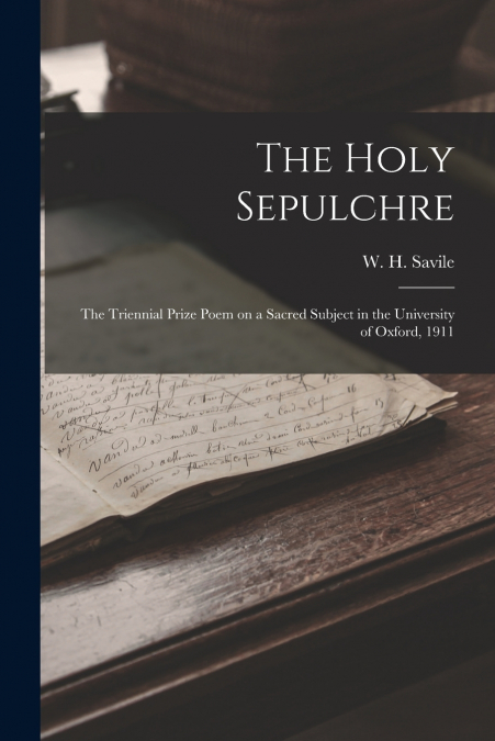 THE HOLY SEPULCHRE, THE TRIENNIAL PRIZE POEM ON A SACRED SUB