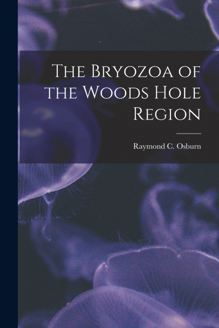 THE BRYOZOA OF THE WOODS HOLE REGION