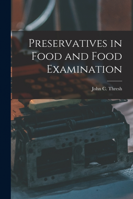 PRESERVATIVES IN FOOD AND FOOD EXAMINATION