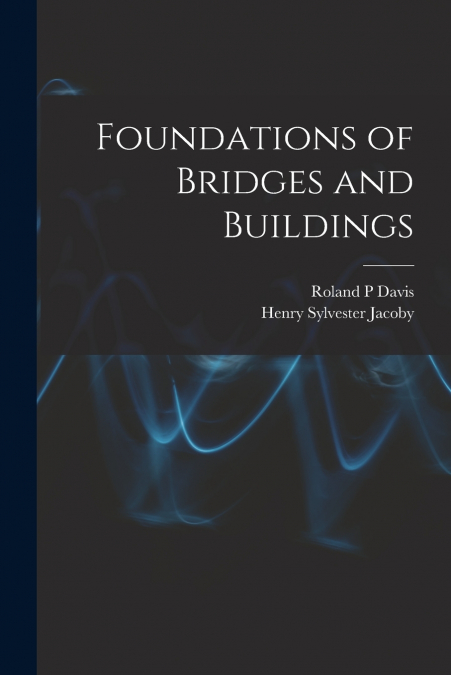 FOUNDATIONS OF BRIDGES AND BUILDINGS