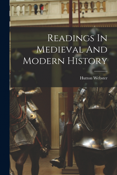 READINGS IN MEDIEVAL AND MODERN HISTORY
