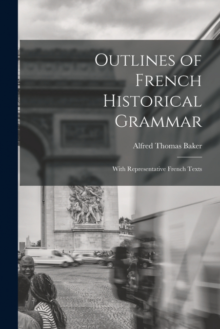 OUTLINES OF FRENCH HISTORICAL GRAMMAR