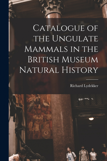 CATALOGUE OF THE UNGULATE MAMMALS IN THE BRITISH MUSEUM NATU