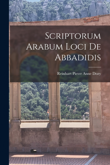 SCRIPTORUM ARABUM LOCI DE ABBADIDIS