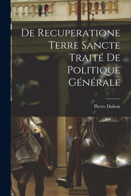 DE RECUPERATIONE TERRE SANCTE TRAITE DE POLITIQUE GENERALE