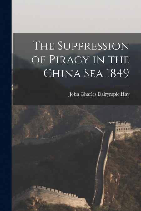 THE SUPPRESSION OF PIRACY IN THE CHINA SEA 1849