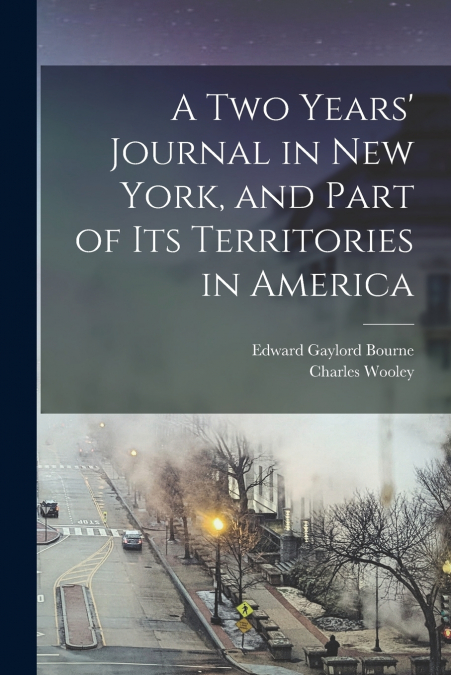 A TWO YEARS? JOURNAL IN NEW YORK, AND PART OF ITS TERRITORIE