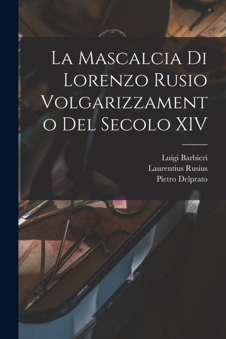 LA MASCALCIA DI LORENZO RUSIO VOLGARIZZAMENTO DEL SECOLO XIV