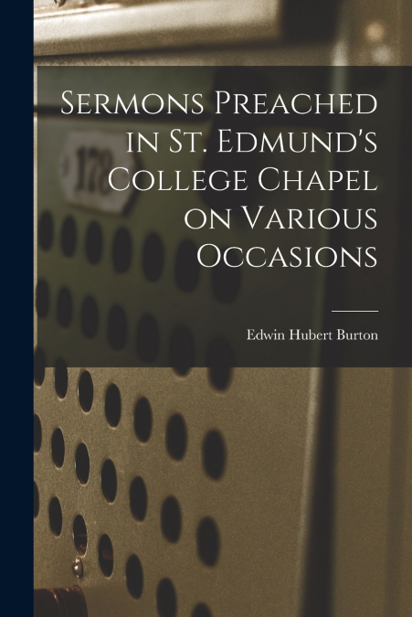 SERMONS PREACHED IN ST. EDMUND?S COLLEGE CHAPEL ON VARIOUS O