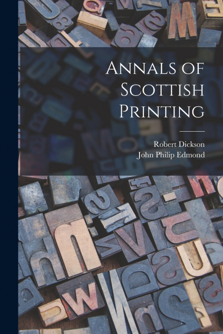 ANNALS OF SCOTTISH PRINTING