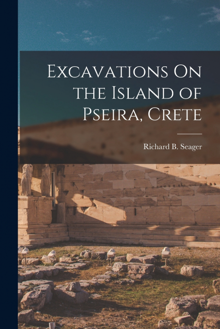 EXCAVATIONS ON THE ISLAND OF PSEIRA, CRETE