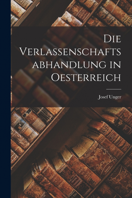 DIE VERLASSENSCHAFTSABHANDLUNG IN OESTERREICH