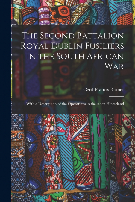 THE SECOND BATTALION ROYAL DUBLIN FUSILIERS IN THE SOUTH AFR
