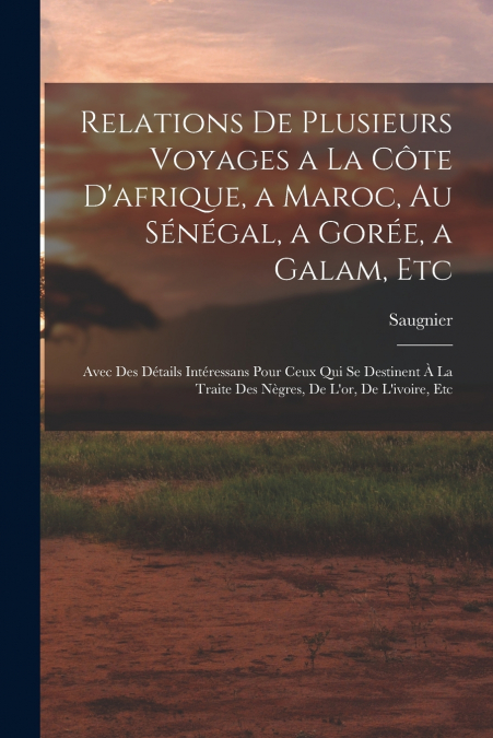 RELATIONS DE PLUSIEURS VOYAGES A LA COTE D?AFRIQUE, A MAROC,