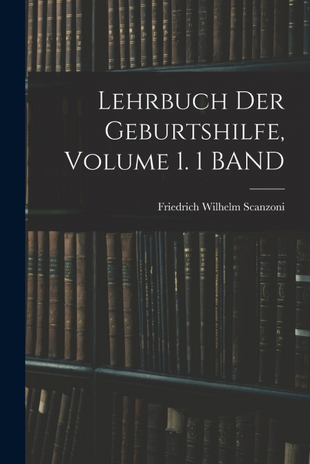 LEHRBUCH DER GEBURTSHILFE, VOLUME 1. 1 BAND