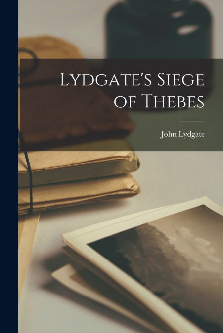 LYDGATE?S SIEGE OF THEBES