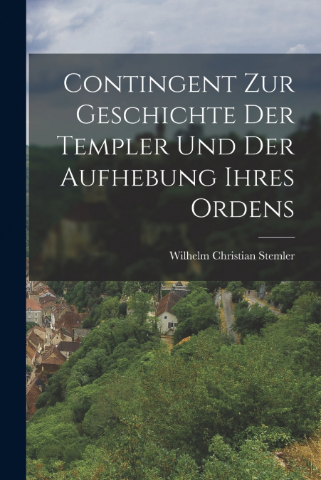 CONTINGENT ZUR GESCHICHTE DER TEMPLER UND DER AUFHEBUNG IHRE