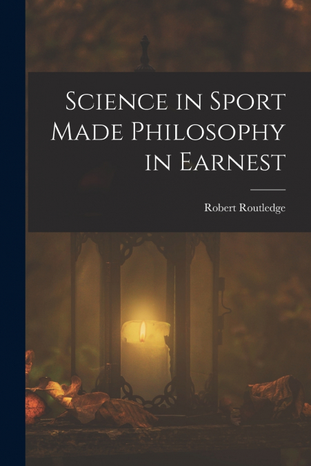 SCIENCE IN SPORT MADE PHILOSOPHY IN EARNEST