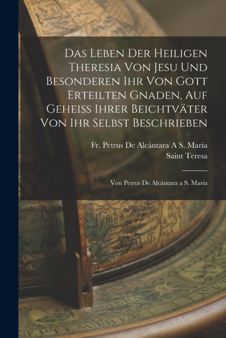 DAS LEBEN DER HEILIGEN THERESIA VON JESU UND BESONDEREN IHR
