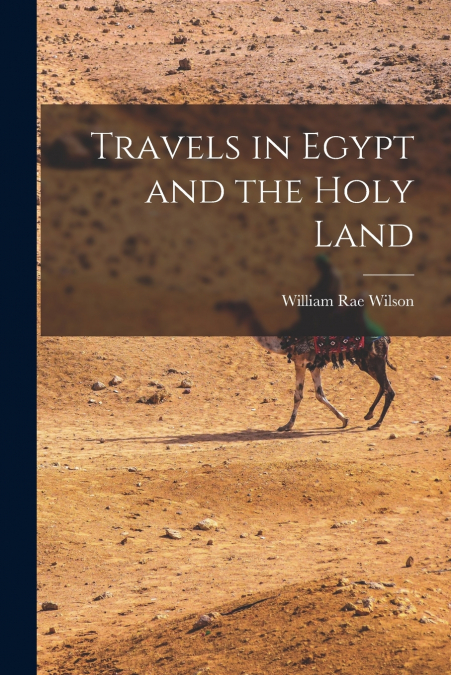 TRAVELS IN EGYPT AND THE HOLY LAND