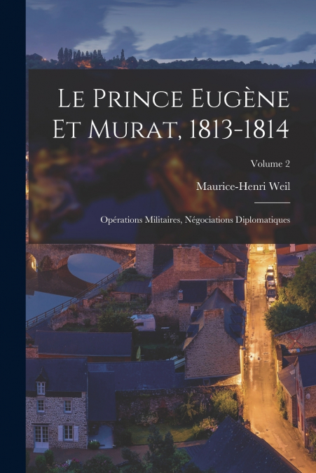 LE PRINCE EUGENE ET MURAT, 1813-1814