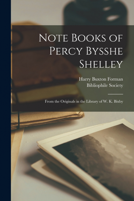 NOTE BOOKS OF PERCY BYSSHE SHELLEY