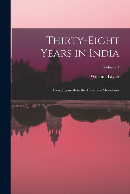 THIRTY-EIGHT YEARS IN INDIA