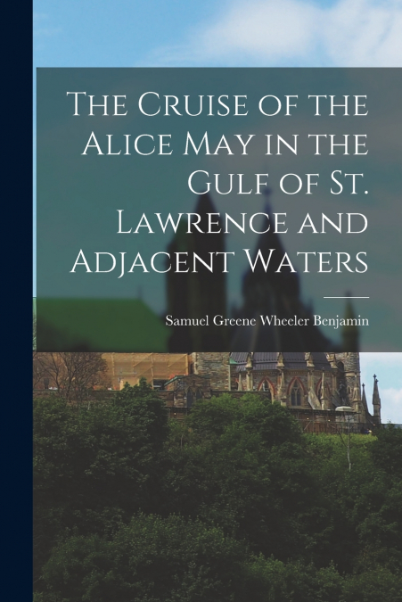 THE CRUISE OF THE ALICE MAY IN THE GULF OF ST. LAWRENCE AND