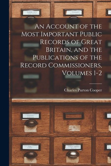 AN ACCOUNT OF THE MOST IMPORTANT PUBLIC RECORDS OF GREAT BRI