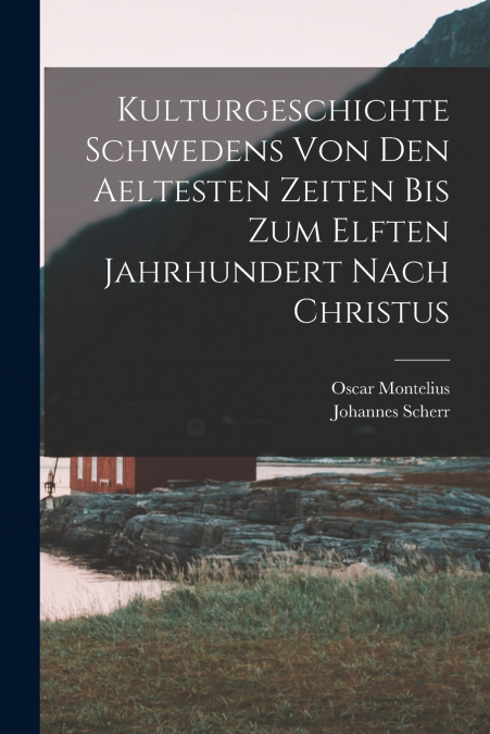 KULTURGESCHICHTE SCHWEDENS VON DEN AELTESTEN ZEITEN BIS ZUM