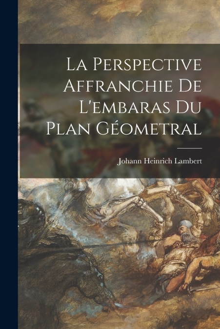 LA PERSPECTIVE AFFRANCHIE DE L?EMBARAS DU PLAN GEOMETRAL