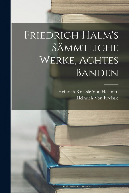 FRIEDRICH HALM?S SAMMTLICHE WERKE, ACHTES BANDEN