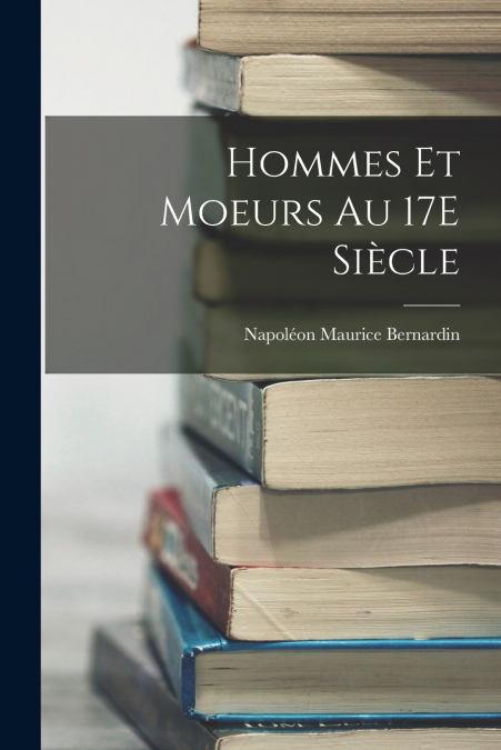 HOMMES ET MOEURS AU 17E SIECLE
