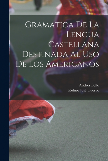 GRAMATICA DE LA LENGUA CASTELLANA DESTINADA AL USO DE LOS AM
