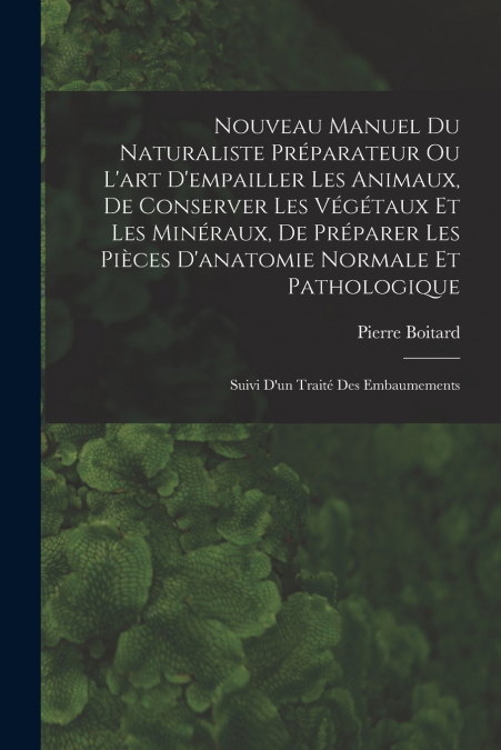NOUVEAU MANUEL DU NATURALISTE PREPARATEUR OU L?ART D?EMPAILL
