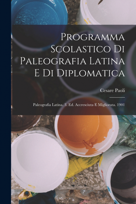 PROGRAMMA SCOLASTICO DI PALEOGRAFIA LATINA E DI DIPLOMATICA