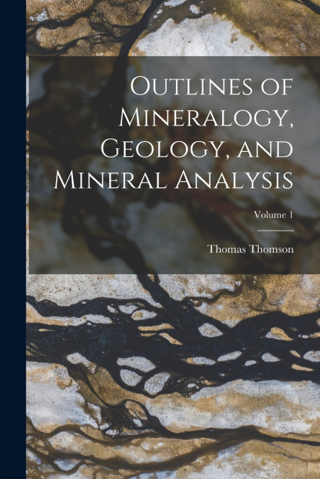 OUTLINES OF MINERALOGY, GEOLOGY, AND MINERAL ANALYSIS, VOLUM