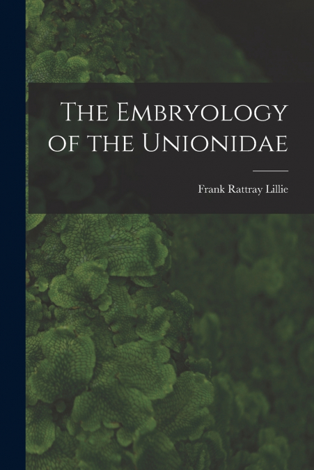 THE EMBRYOLOGY OF THE UNIONIDAE