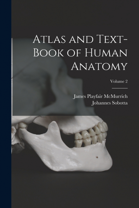ATLAS AND TEXT-BOOK OF HUMAN ANATOMY, VOLUME 2