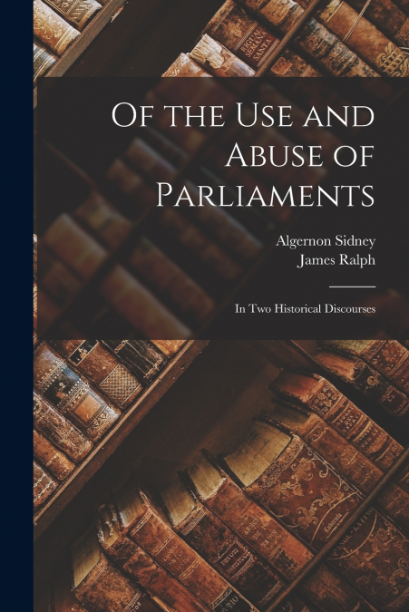 OF THE USE AND ABUSE OF PARLIAMENTS V1