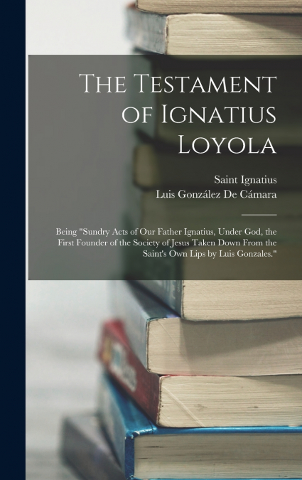 THE TESTAMENT OF IGNATIUS LOYOLA