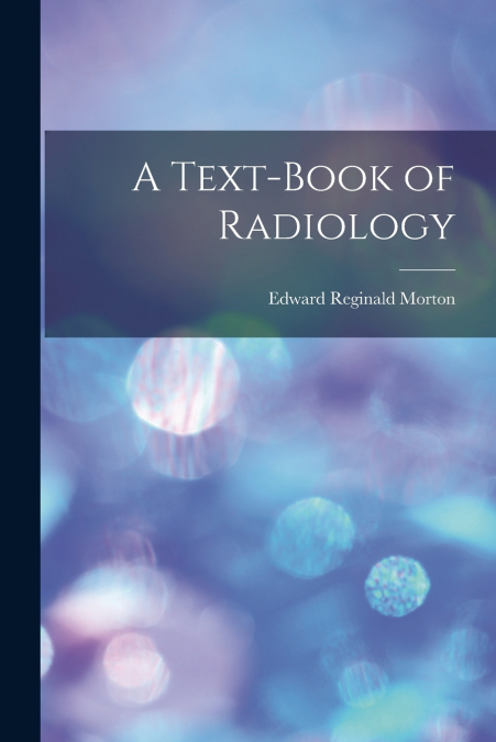 A TEXT-BOOK OF RADIOLOGY