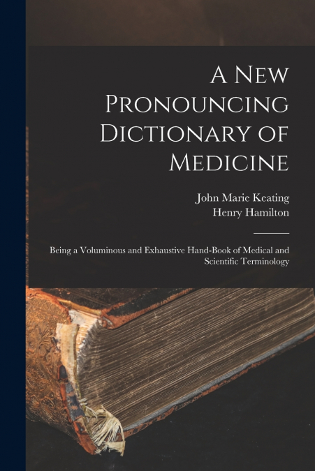 A NEW PRONOUNCING DICTIONARY OF MEDICINE