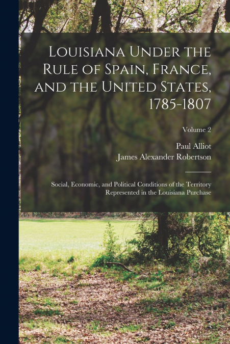 LOUISIANA UNDER THE RULE OF SPAIN, FRANCE, AND THE UNITED ST