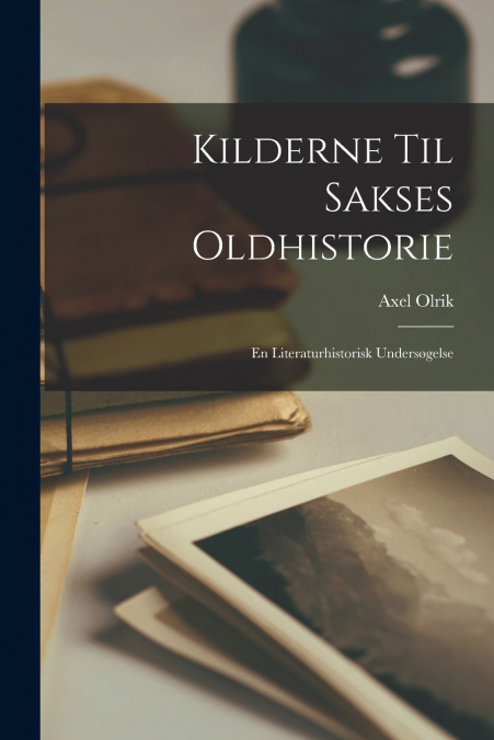 KILDERNE TIL SAKSES OLDHISTORIE