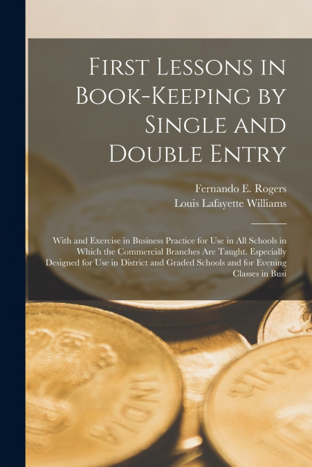 FIRST LESSONS IN BOOK-KEEPING BY SINGLE AND DOUBLE ENTRY