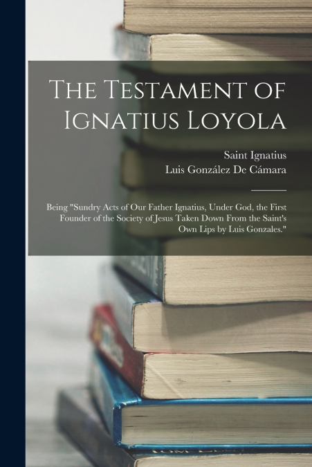 THE TESTAMENT OF IGNATIUS LOYOLA