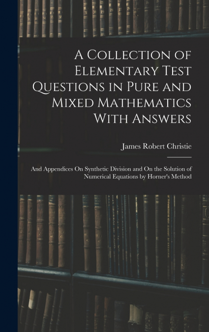 A COLLECTION OF ELEMENTARY TEST QUESTIONS IN PURE AND MIXED
